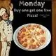 Mondays: Buy one get one free Pizzas!